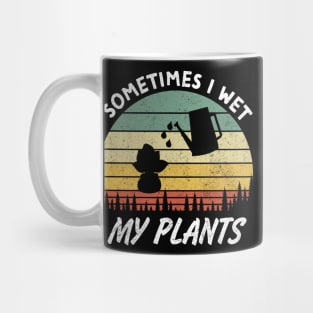 Sometimes I Wet My Plants is a Funny Gardening Quote and saying for Gardeners Mug